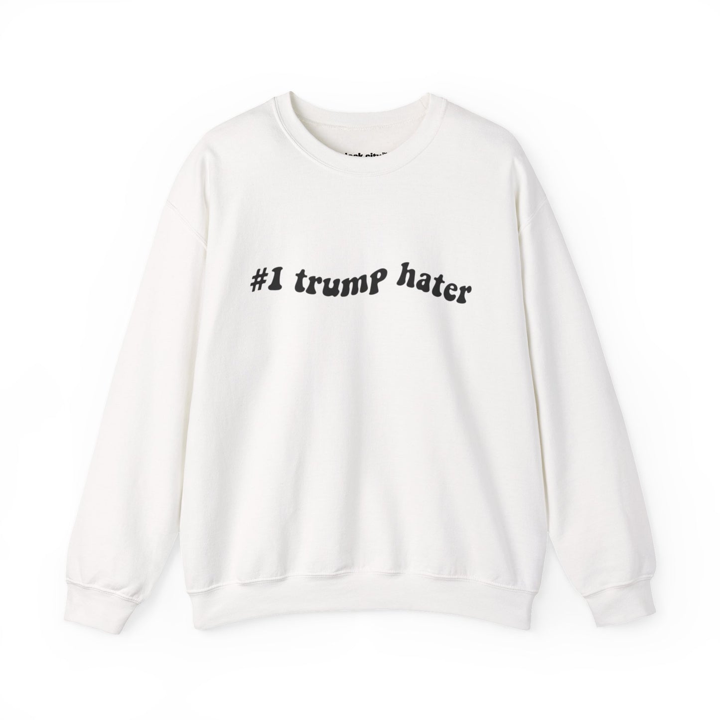 Crewneck Sweatshirt - "#I trump hater"