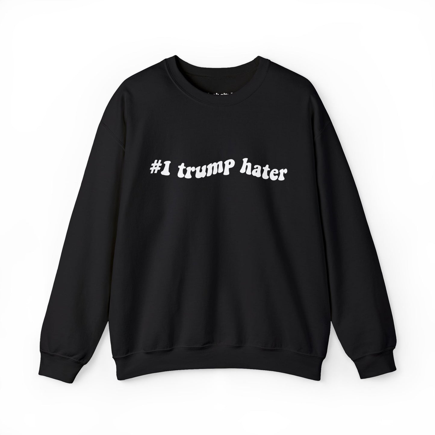 Crewneck Sweatshirt - "#I trump hater"