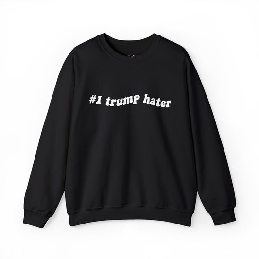 Crewneck Sweatshirt - "#I trump hater"