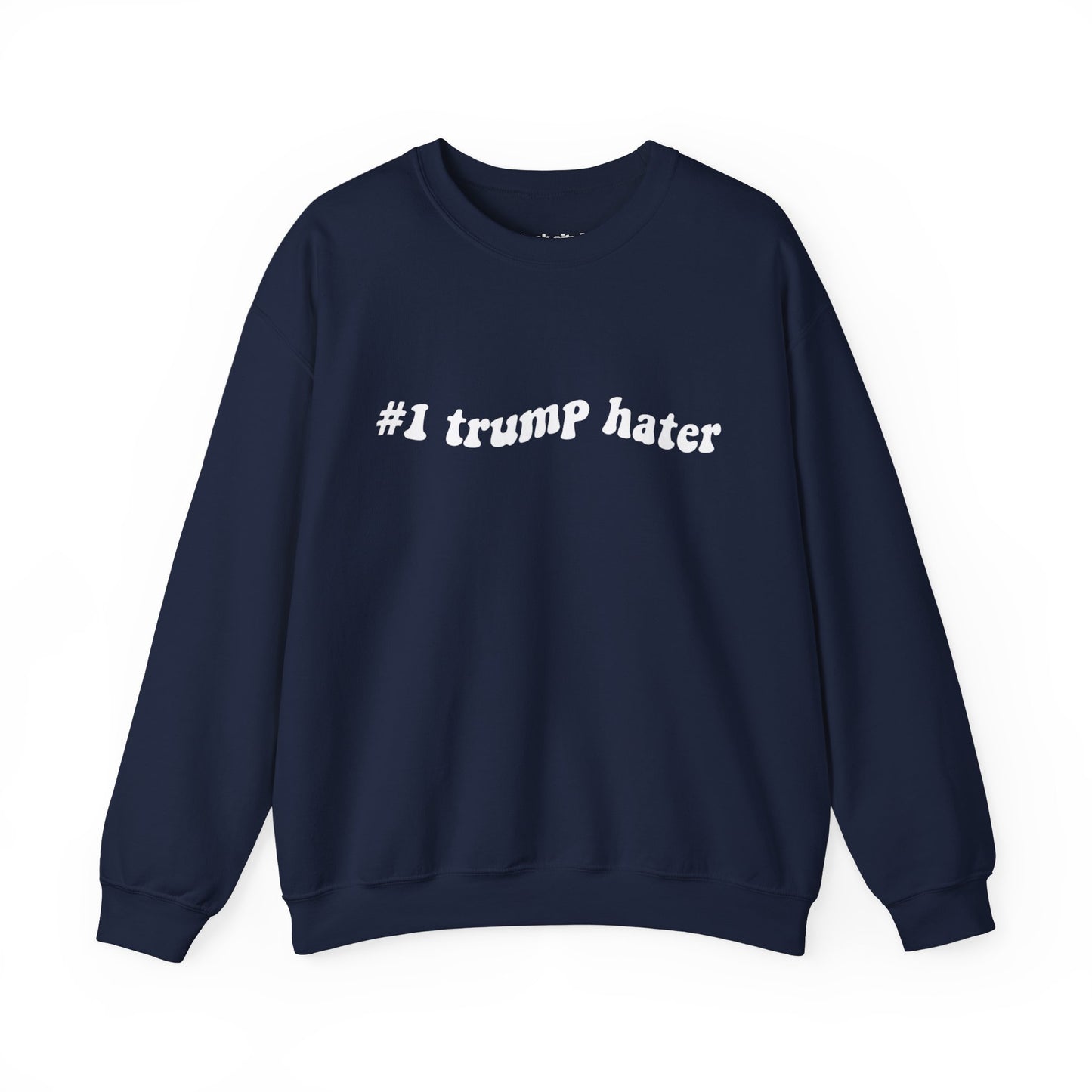 Crewneck Sweatshirt - "#I trump hater"